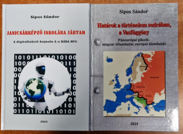 Sipos Sándor - 2db Sipos Sándor könyv.Határok a történelem sodrában,a Vasfüggöny+Janicsárképző iskolába jártam