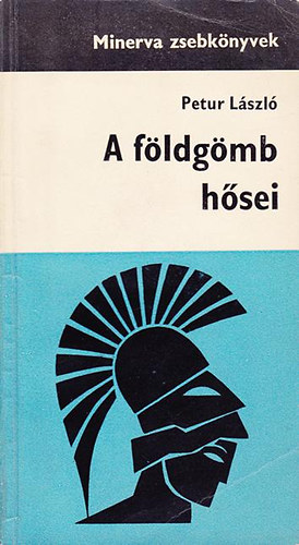 Petur László - A földgömb hősei (Minerva zsebkönyvek)