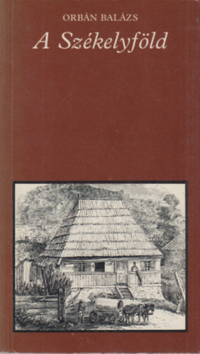 Orbán Balázs - A Székelyföld - Válogatás - (Pro memoria)