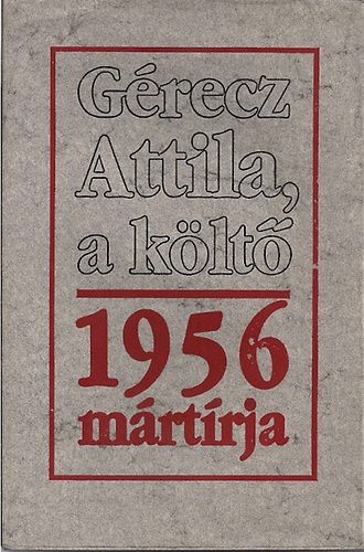 K�rp�ti Kamil (szerk.) - G�recz Attila, a k�lt� - 1956 m�rt�rja (G.Dor� "Dante" rajzaival)