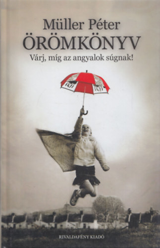 M�ller P�ter - �r�mk�nyv (V�rj, m�g az angyalok s�gnak!)