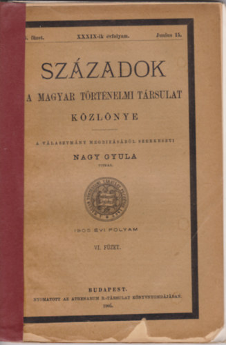 Nagy Gyula (szerk.) - Szzadok 1905. vi folyam VI. fzet