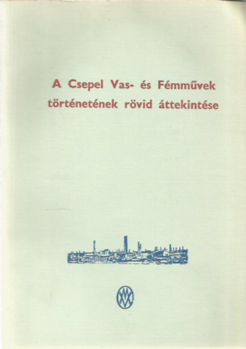 A Csepel Vas- s Fmmvek trtnetnek rvid ttekintse