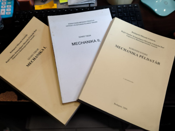 Szabó Tibor, Korondi Endre - Mechanika I.-II. + Mechanika példatár (3 kötet)