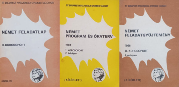 R�nah�ti S�ndorn�, Katona Cecilia, B�rczin� Mayer Vikt�ria, Gion B�l�n� - 3 k�s�rleti  n�met tank�nyv  a TIT Budapesti Nyelviskola Gyermek Tagozat�t�l: N�met program �s �raterv  1984 1. korcsoport 2. �vfolyam + N�met feladatgy�jtem�ny 1986 III. korcsoport 2. �vfolyam + N�met feladatlap III. korcsoport