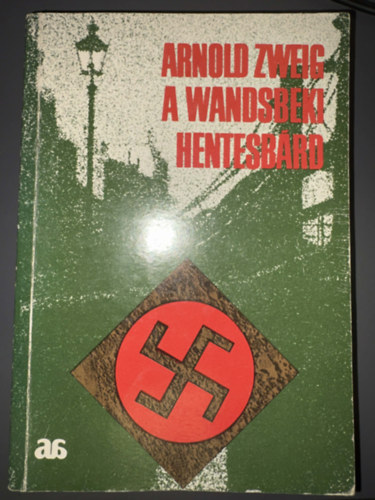 Arnold Zweig, Ford.: Zs�mboki Zolt�n; Kardoss Tilda - A Wandsbeki hentesb�rd - Egyedi term�kfot�