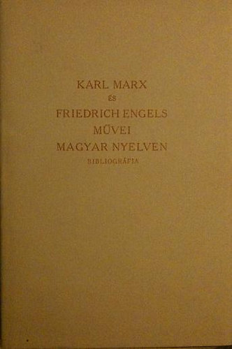 Karl Marx �s Friedrich Engels m�vei magyar nyelven (bibliogr�fia)