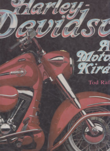 Tod Rafferty - Harley-Davidson: A motorok királya