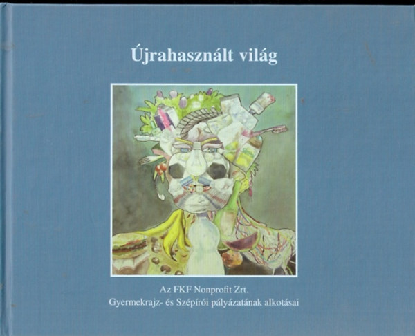 jrahasznlt vilg - Az FKF Nonprofit Zrt. Gyermekrajz- s Szpri plyzatnak alkotsai