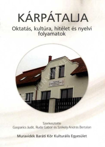 Gasparics Judit és Ruda Gábor (szerk.) - Kárpátalja - Oktatás, kultúra, hitélet és nyelvi folyamatok