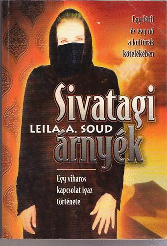 Leila A. Soud - Sivatagi árnyék - Egy viharos kapcsolat igaz története