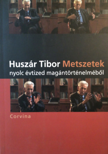 Huszár Tibor - Metszetek nyolc évtized magántörténelméből