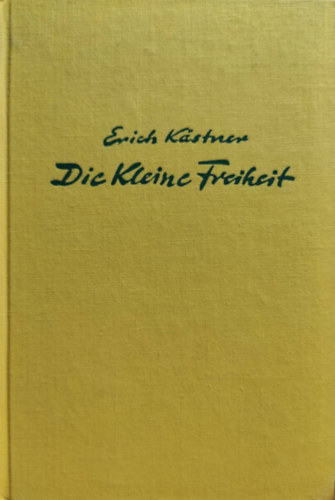 Erich K�stner - Die kleine Freiheit. Chansons und Prosa 1949-1952