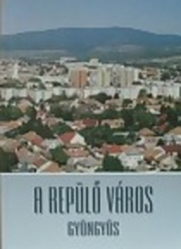 Kasza Jzsef; Dek Ferenc - A repl vros - Gyngys