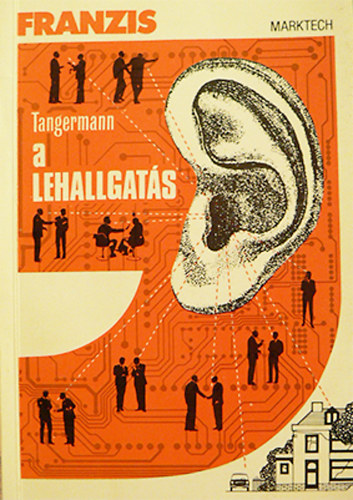 Wolf Peter Tangermann - A lehallgatás / Lehallgatástechnika (A titkos lehallgatások műszaki megoldásai)