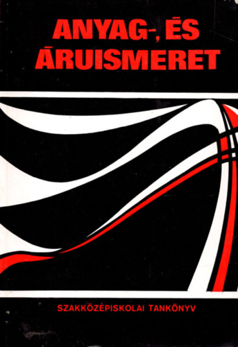 Balogh Tiborn�, P�lfi Vikt�ria - Anyag-, �s �ruismeret I. - szakk�z�piskolai tank�nyv - cip�ipari szakk�z�piskola I. oszt�lya sz�m�ra