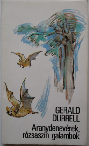 Gerald Durrell - Aranydenevérek, rózsaszín galambok