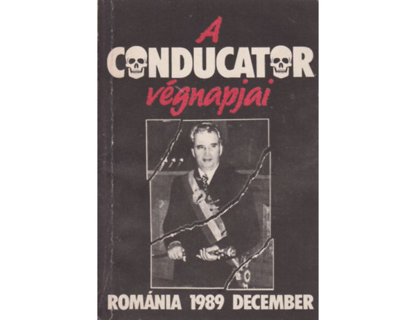 Idegenforg.Prop. �s Kiad.V�ll. - A Conductor v�gnapjai (Rom�nia 1989 december)