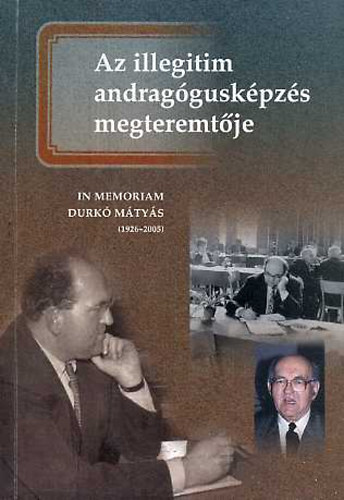 Balipap Ferenc (szerk.) - Az illegitim andragguskpzs megteremtje - In memoriam Durk Mtys (1926-2005)