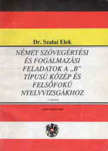 Dr. Szalai Elek, dr molnár judit-szinna undine - Német szövegértési és fogalmazási feladatok a "B" típusú közép és felsőfokú nyelvvizsgákhoz + 4 Länder1 Sprache / 4 ORSZÁG 1 NYELV/ORSZÁGISMERETI OLVASMÁNYOK/SZÓBELI NÉMET NYELVVIZSGA ANYAG ( 2 kötet )
