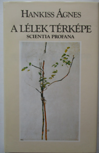 Hankiss Ágnes - A lélek térképe (Scientia Profana)