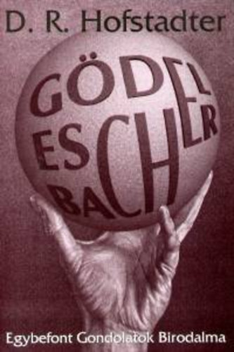 Douglas R. Hofstadter - Gödel, Escher, Bach - Egybefont gondolatok birodalma