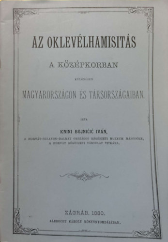 Ivan Bojnieia - Az oklevlhamisits a kzpkorban klnsen Magyarorszgon s trsorszgaiban