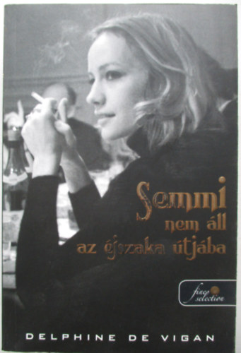 Delphine De Vigan - Semmi nem ll az jszaka tjba