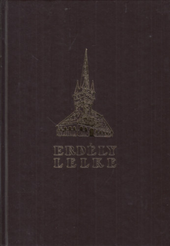 Ign�cz R�zsa (szerk.) - Erd�ly lelke - A hazat�rt Erd�ly nagy, k�pes eml�kalbuma