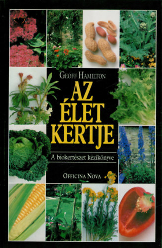 SZERZ Geoff Hamilton SZERKESZT B. Fizil va FORDT Alfldy Boruss Istvnn - Az let kertje A BIOKERTSZET KZIKNYVE Biolgiai termesztsi mdok, A talaj, A talajjavts ngy szakasza, A talajjavt anyagok alkalmazsa, Amit a komposztrl tudni kell, Az egszsges kert kialaktsa	, NvnytrsulsokFs
