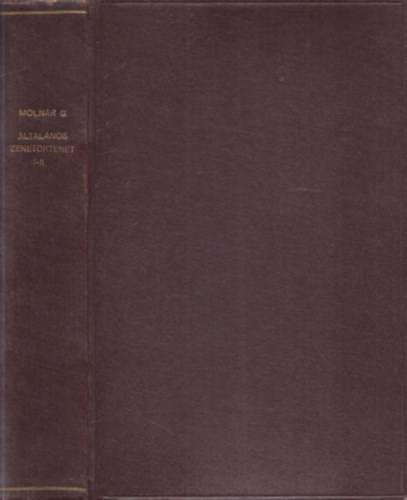 Dr. Moln�r G�za - �ltal�nos zenet�rt�net (A legr�gibb id�kt�l a jelenkorig) I-II.