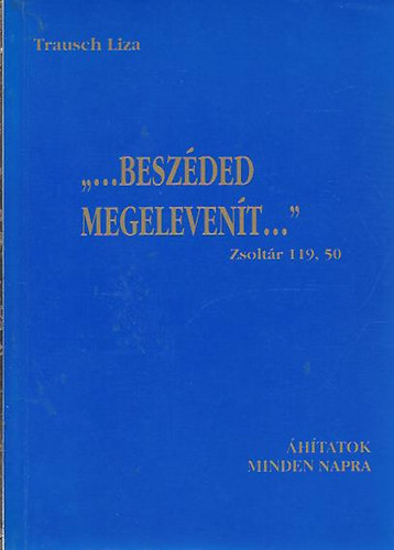 Trausch Liza - "...Beszded megelevent..." htatok minden napra.