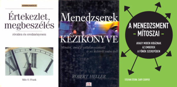 Stefan Stern Cary Cooper, Robert Heller, Milo O. Frank - 3 knyv menedzsereknek: A menedzsment mtoszai - Avagy miben hibznak az emberek a fnk szerepben + Menedzserek kziknyve - Minden, amit a vllalatvezetsrl s az zletrl tudni kell + rtekezlet, megbeszls - rviden s eredm