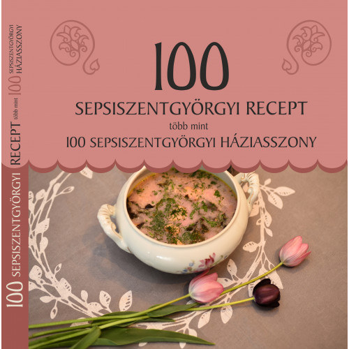 Balzs Melinda, Demeter Katalin, Berkeczin Farkas Anna - 100 sepsiszentgyrgyi recept, tbb mint 100 sepsiszentgyrgyi hziasszony