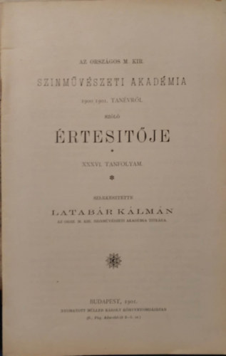 Latabr Klmn - Az Orszgos Magyar Kirlyi Sznmvszeti akadmia 1900/1901. tanvrl szl rtestje XXXVI. tanfolyam