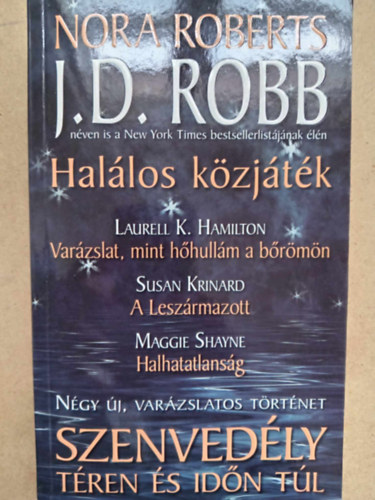J. D. Robb (Nora Roberts), Laurell K. Hamilton, Susan Krinard, Maggie Shayne - Szenvedély téren és időn túl - négy új, varázslatos történet: Halálos közjáték - Varázslat, mint hőhullám a bőrömön - A Leszármazott - Halhatatlanság