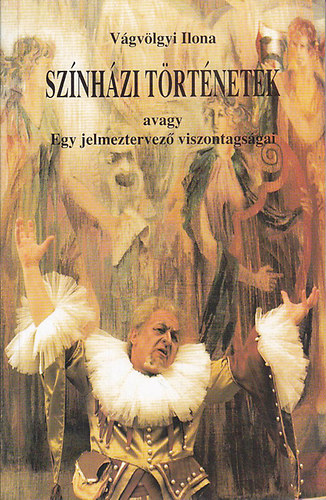 Vgvlgyi Ilona - Sznhzi trtnetek avagy Egy jelmeztervez viszontagsgai