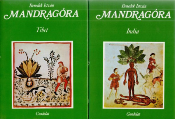 Benedek István - Mandragóra I. Tibet II. India - Kultúrtörténeti tanulmány különös tekintettel a varázslásra és gyógyításra