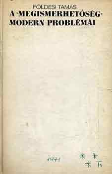 F�ldesi Tam�s - A megismerhet�s�g modern probl�m�i
