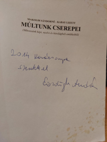 Makoldi S�ndorn�, Kabay Lizett - M�ltunk cserepei (M�toszaink k�pi, nyelvi �s hitvil�gbeli eml�keib�l)