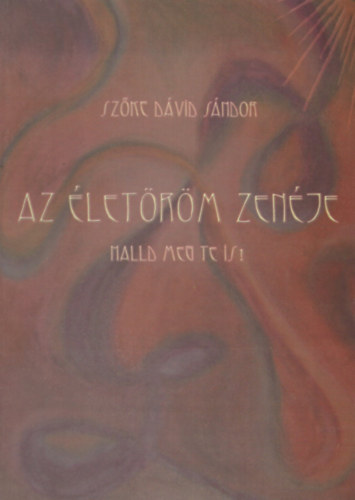 Szőke Dávid Sándor - Az életöröm zenéje - Halld meg te is!