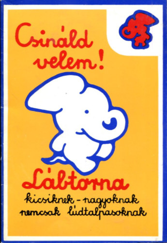 Dr. Kovács Jolán - Csináld velem! (Lábtorna kicsiknek-nagyoknak - nem csak lúdtalpasoknak)