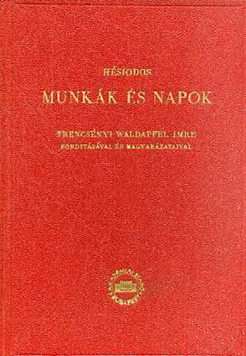 H�siodos - Munk�k �s Napok  g�r�g�l �s magyarul Ford.:Trencs�nyi-Waldapfel Imre