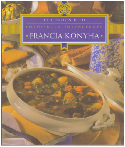 Ds gnes (szerk.) - Le Cordon Bleu - Francia konyha - Fziskola nyenceknek