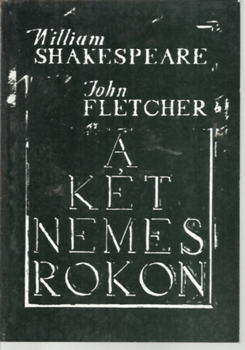 Fletcher, John; William Shakespeare - A kt nemes rokon