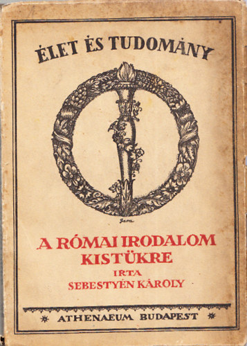 Sebestyén Károly - A római irodalom kistükre (Élet és tudomány)