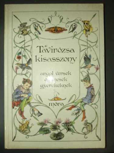 James Reeves, Thomas Stearns Eliot, Alan Alexander Milne, Dornbach Mria (szerk.), Rnyi Krisztina (ill.) - Tavirzsa kisasszony -Vilgjr varzscipk: Angol versek s mesk gyerekeknek (Illusztrlt kiads, Rnyi Krisztina rajzaival)