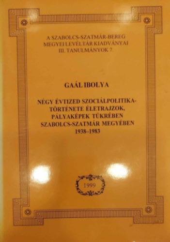 Gal Ibolya - Ngy vtized szocilpolitikatrtnete letrajzok, plyakpek tkrben Szabolcs-Szatmr megyben (1938-1983)
