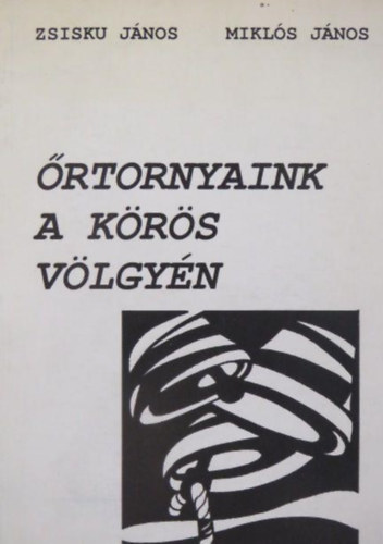 Zsisku J�nos (szerk.) - �rtornyaink a K�r�s v�lgy�n