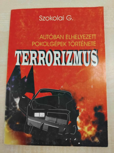 Szokolai G. - Terrorizmus - Autban elhelyezett pokolgpek trtnete